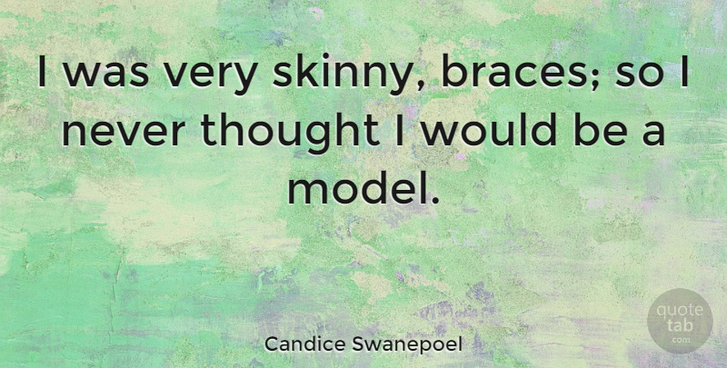 Candice Swanepoel Quote About Skinny, Would Be, Braces: I Was Very Skinny Braces...