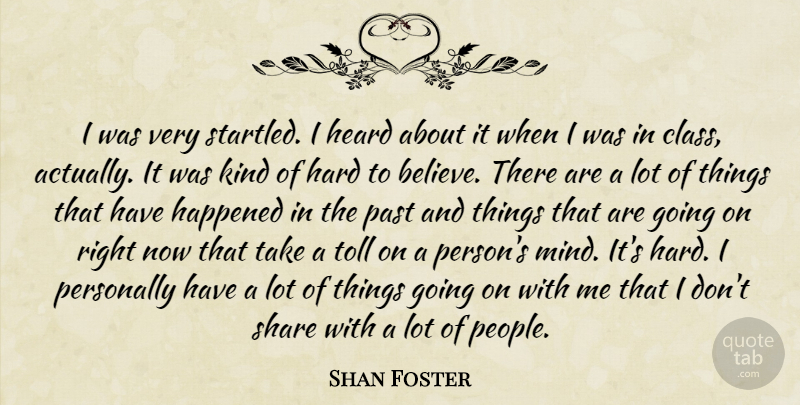 Shan Foster Quote About Class, Happened, Hard, Heard, Past: I Was Very Startled I...