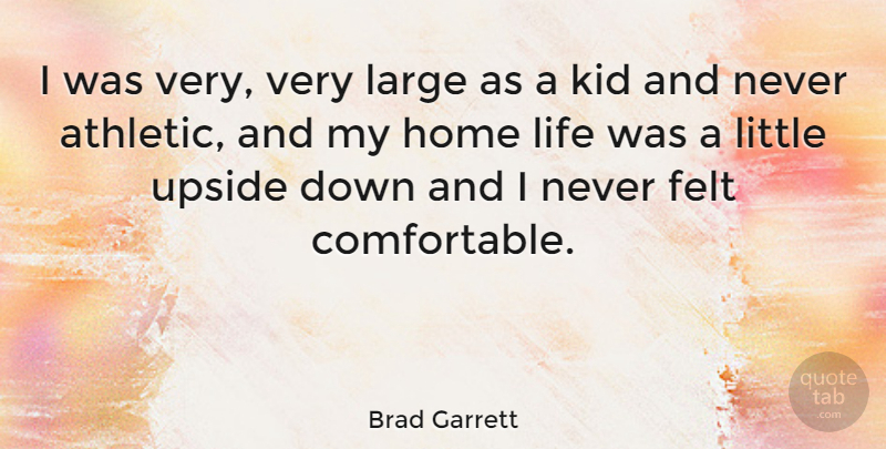 Brad Garrett Quote About Children, Kids, Home: I Was Very Very Large...