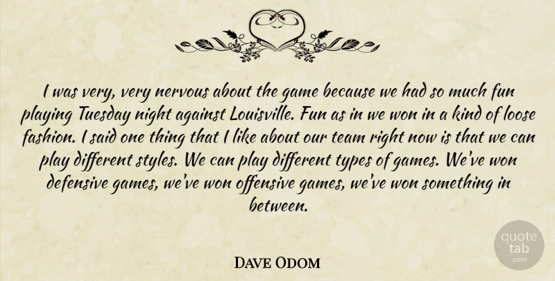 Dave Odom Quote About Against, Defensive, Fun, Game, Loose: I Was Very Very Nervous...