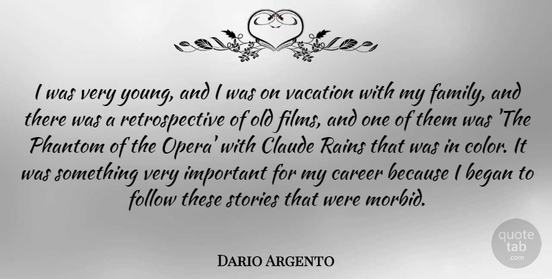 Dario Argento Quote About Began, Family, Follow, Phantom, Rains: I Was Very Young And...