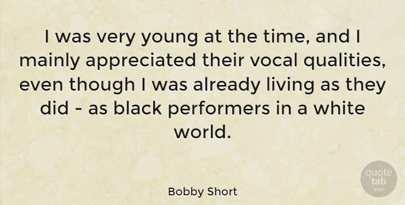 Bobby Short Quote About Mainly, Performers, Though, Vocal, White: I Was Very Young At...