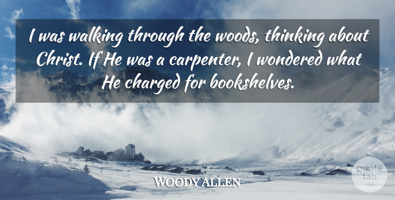 Woody Allen Quote About Thinking, Woods, Love And Death: I Was Walking Through The...