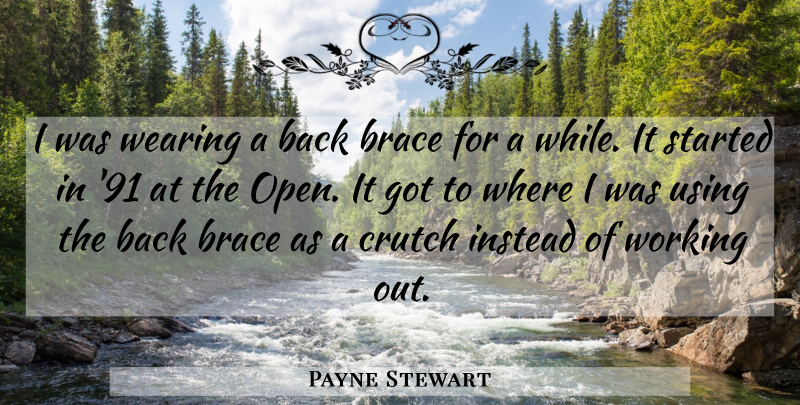 Payne Stewart Quote About American Athlete, Crutch, Instead, Using, Wearing: I Was Wearing A Back...