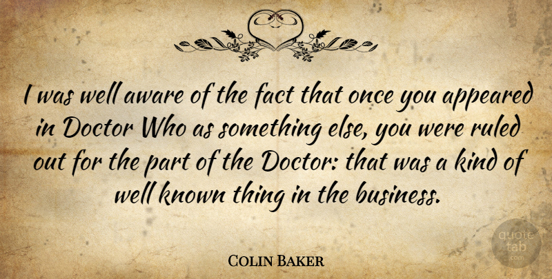 Colin Baker Quote About Doctors, Facts, Kind: I Was Well Aware Of...