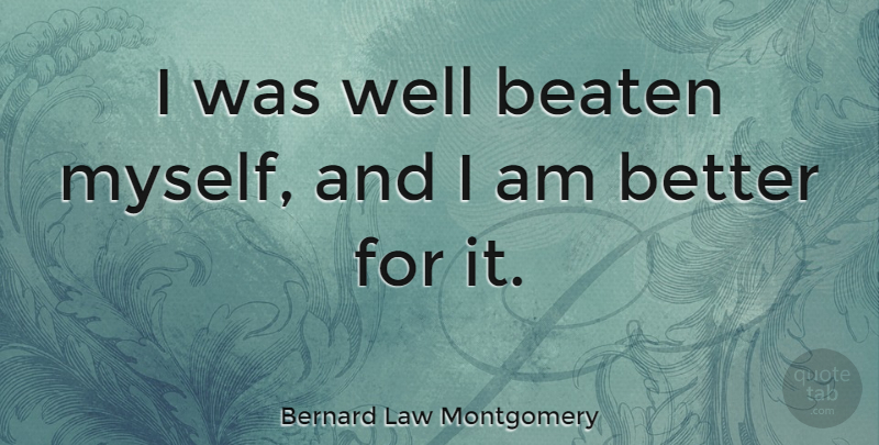 Bernard Law Montgomery Quote About Wells, Beaten: I Was Well Beaten Myself...
