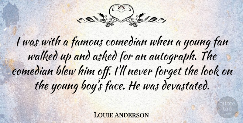 Louie Anderson Quote About Boys, Comedian, Faces: I Was With A Famous...
