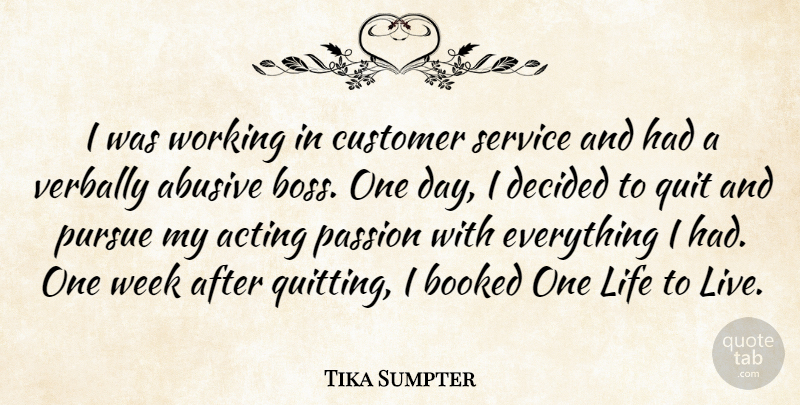 Tika Sumpter Quote About Passion, Boss, One Day: I Was Working In Customer...