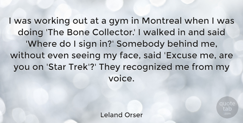 Leland Orser Quote About Behind, Bone, Montreal, Recognized, Seeing: I Was Working Out At...