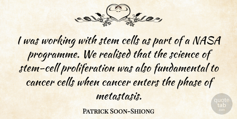 Patrick Soon-Shiong Quote About Cancer, Cells, Fundamentals: I Was Working With Stem...