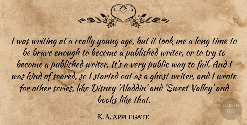 K. A. Applegate Quote About Age, Books, Disney, Ghost, Public: I Was Writing At A...