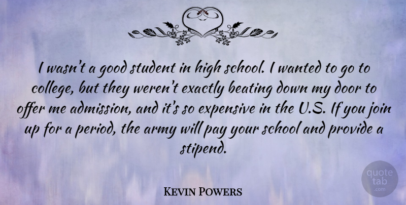 Kevin Powers Quote About Army, Beating, Exactly, Expensive, Good: I Wasnt A Good Student...