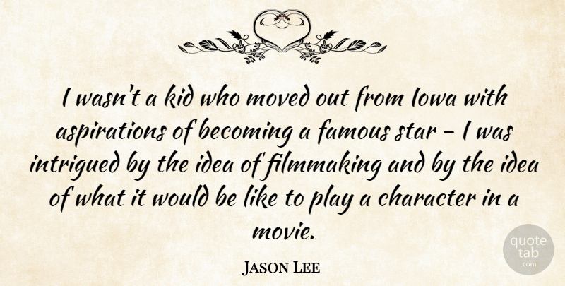 Jason Lee Quote About Stars, Character, Kids: I Wasnt A Kid Who...