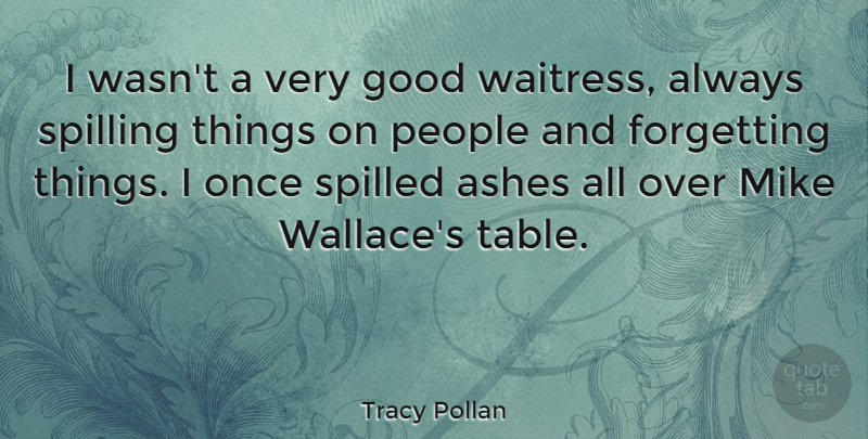 Tracy Pollan Quote About People, Ashes, Tables: I Wasnt A Very Good...