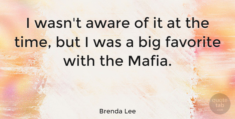 Brenda Lee Quote About American Musician, Aware: I Wasnt Aware Of It...