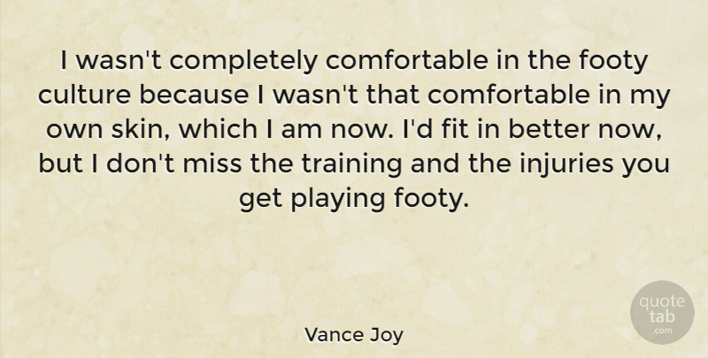 Vance Joy Quote About Fit, Miss, Playing: I Wasnt Completely Comfortable In...