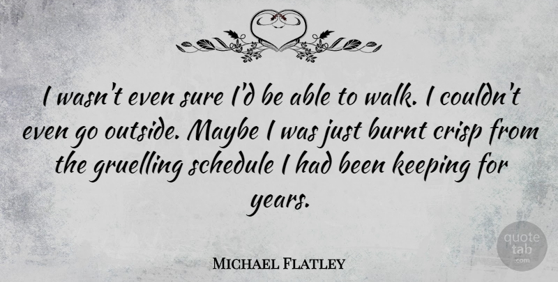 Michael Flatley Quote About Years, Schedules, Able: I Wasnt Even Sure Id...