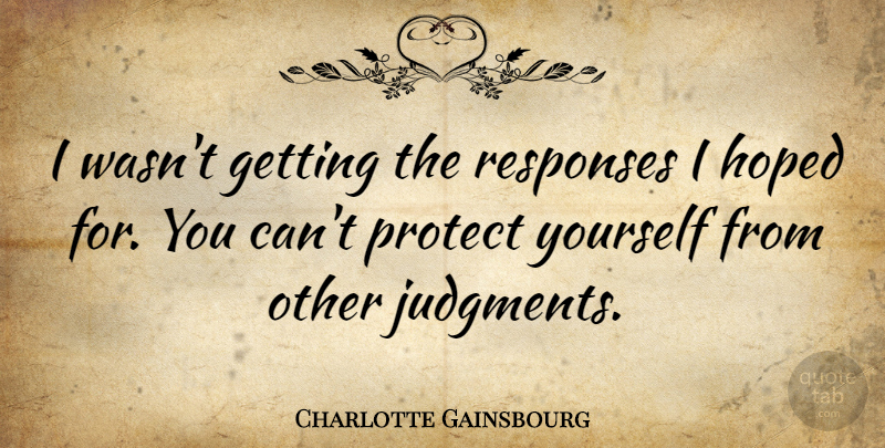 Charlotte Gainsbourg Quote About Afterlife, Judgment, Protect: I Wasnt Getting The Responses...