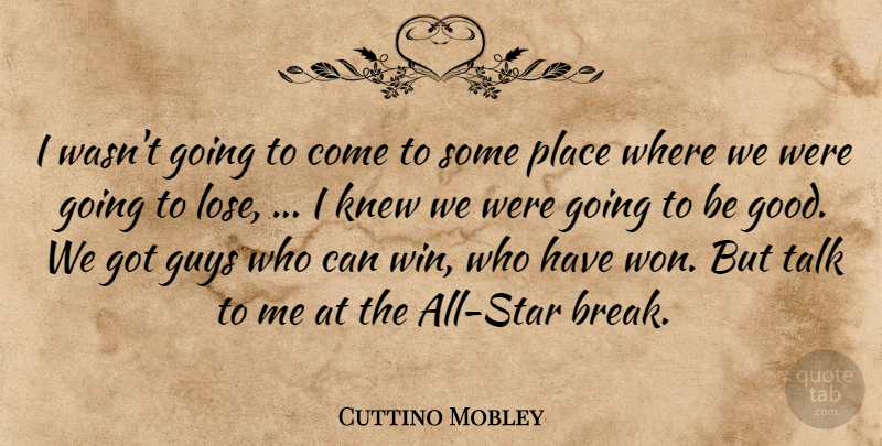 Cuttino Mobley Quote About Guys, Knew, Talk: I Wasnt Going To Come...