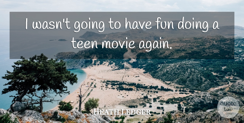 Heath Ledger Quote About Movie, Fun, Having Fun: I Wasnt Going To Have...