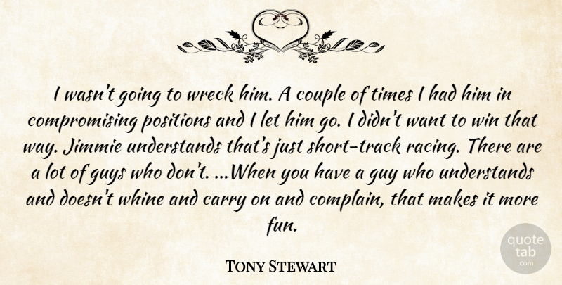 Tony Stewart Quote About Carry, Couple, Guys, Positions, Whine: I Wasnt Going To Wreck...