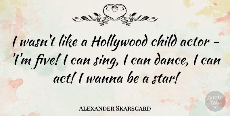 Alexander Skarsgard Quote About Stars, Children, Actors: I Wasnt Like A Hollywood...