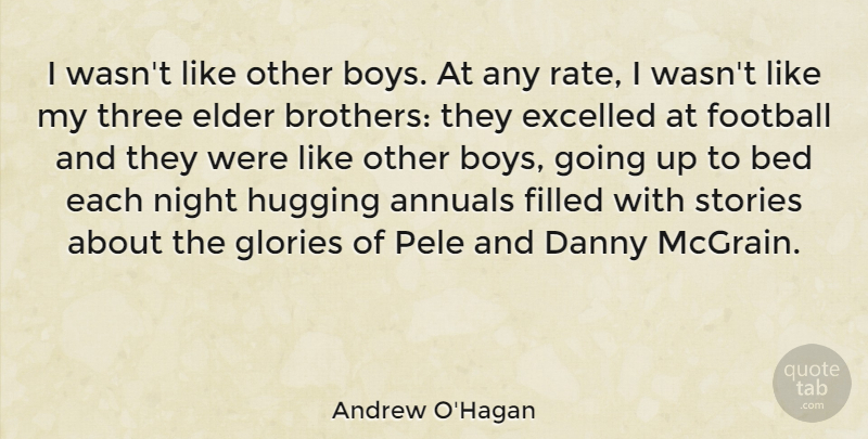 Andrew O'Hagan Quote About Football, Brother, Boys: I Wasnt Like Other Boys...