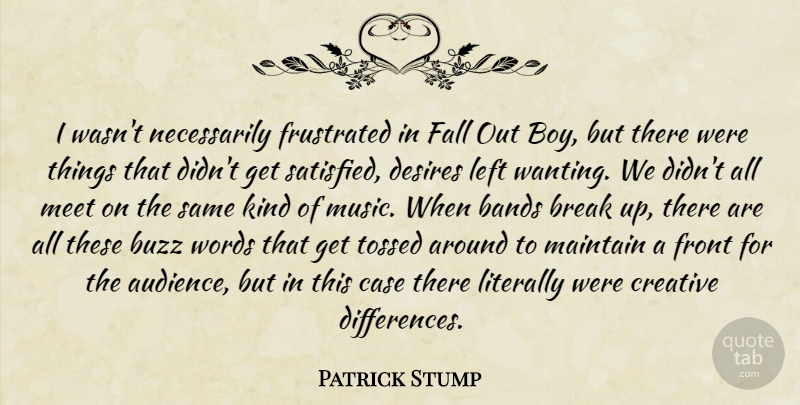 Patrick Stump Quote About Fall, Boys, Differences: I Wasnt Necessarily Frustrated In...