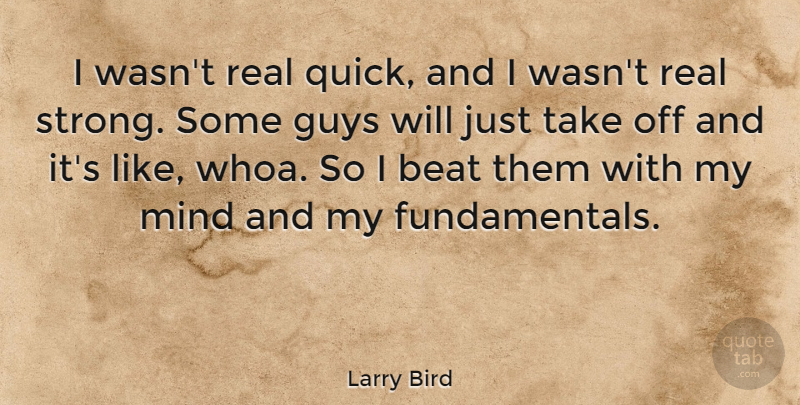 Larry Bird Quote About Basketball, Strong, Real: I Wasnt Real Quick And...