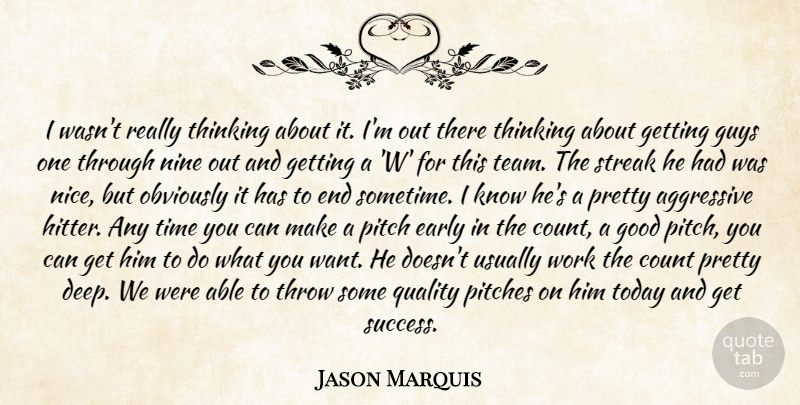 Jason Marquis Quote About Aggressive, Count, Early, Good, Guys: I Wasnt Really Thinking About...