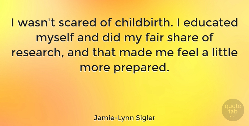 Jamie-Lynn Sigler Quote About Scared, Share: I Wasnt Scared Of Childbirth...