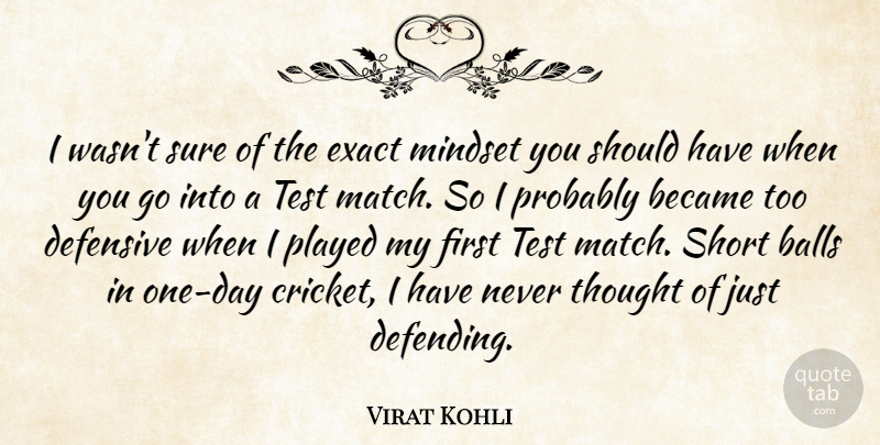 Virat Kohli Quote About Balls, Became, Defensive, Exact, Played: I Wasnt Sure Of The...