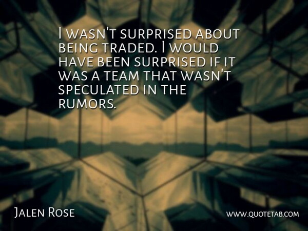 Jalen Rose Quote About Surprised, Team: I Wasnt Surprised About Being...