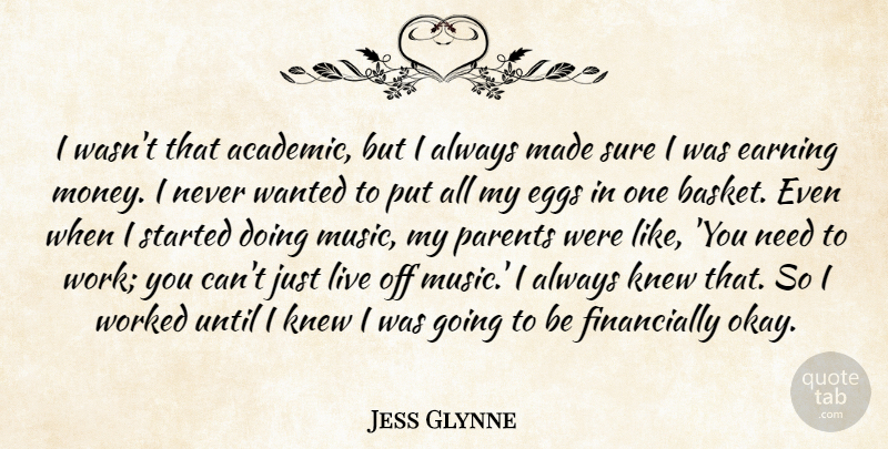 Jess Glynne Quote About Earning, Eggs, Knew, Money, Music: I Wasnt That Academic But...