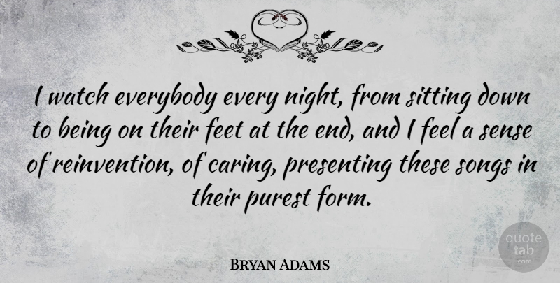 Bryan Adams Quote About Song, Caring, Night: I Watch Everybody Every Night...