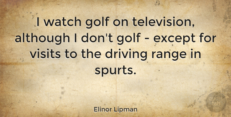 Elinor Lipman Quote About Golf, Television, Watches: I Watch Golf On Television...