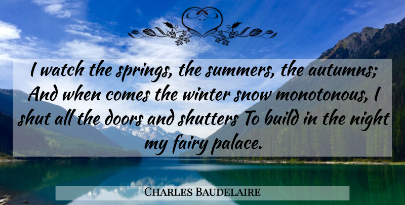 Charles Baudelaire Quote About Summer, Spring, Autumn: I Watch The Springs The...