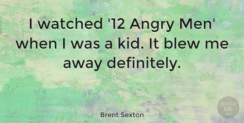 Brent Sexton Quote About Blew, Men, Watched: I Watched 12 Angry Men...