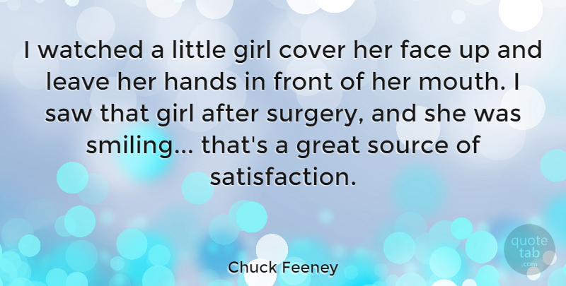 Chuck Feeney Quote About Cover, Face, Front, Great, Leave: I Watched A Little Girl...