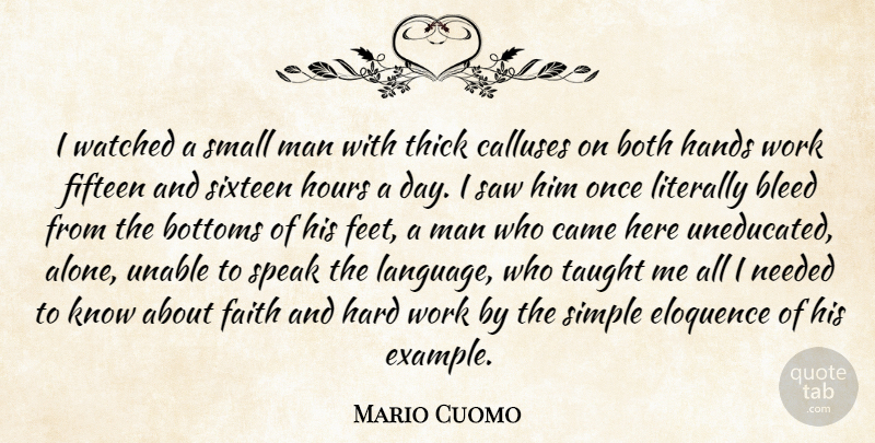 Mario Cuomo Quote About Bleed, Both, Bottoms, Came, Eloquence: I Watched A Small Man...