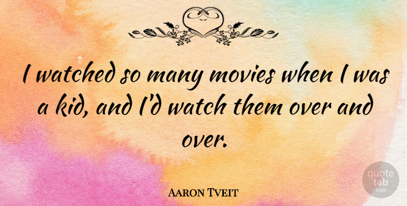 Aaron Tveit Quote About Kids, Watches: I Watched So Many Movies...