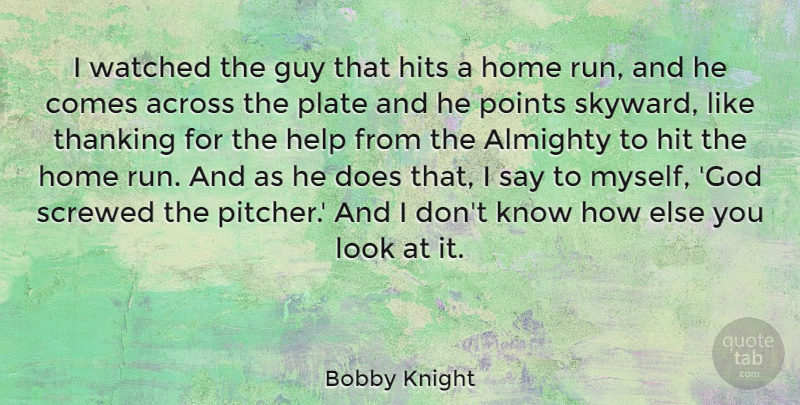 Bobby Knight Quote About Across, Almighty, God, Guy, Hits: I Watched The Guy That...