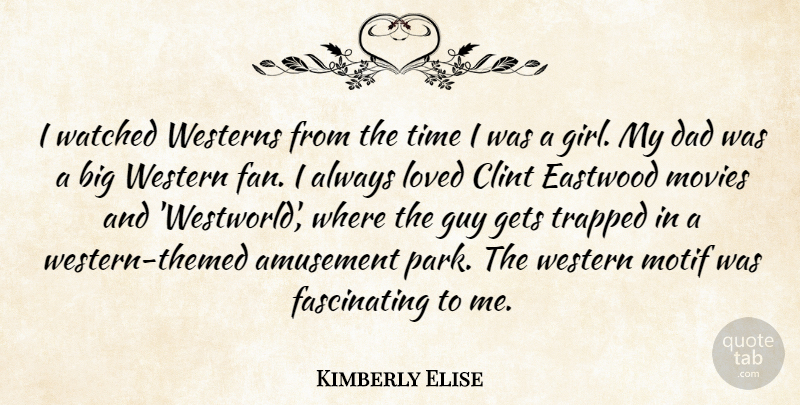 Kimberly Elise Quote About Girl, Dad, Guy: I Watched Westerns From The...
