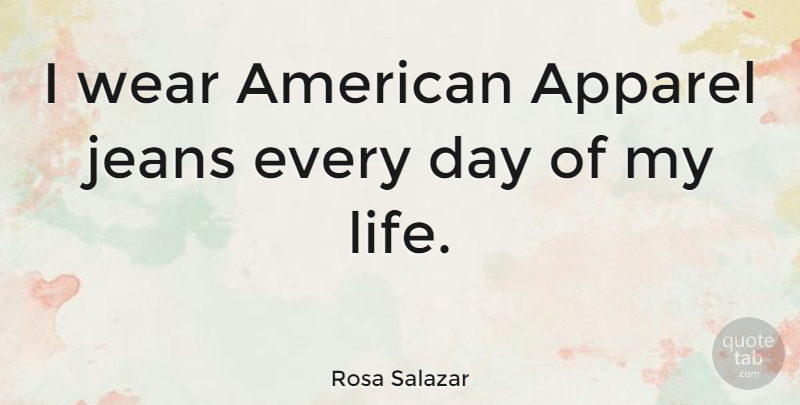 Rosa Salazar Quote About Apparel, Life: I Wear American Apparel Jeans...
