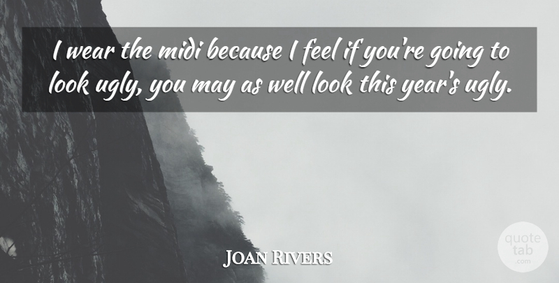 Joan Rivers Quote About Fashion, Years, Ugly: I Wear The Midi Because...