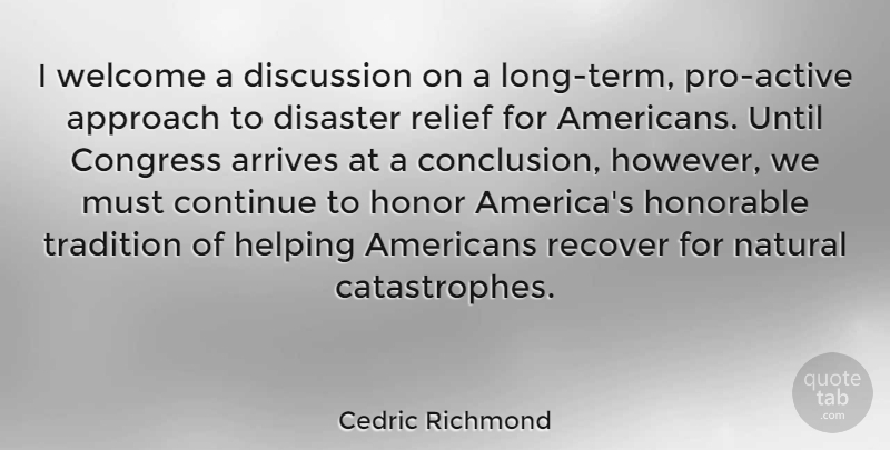 Cedric Richmond Quote About Approach, Congress, Continue, Disaster, Discussion: I Welcome A Discussion On...