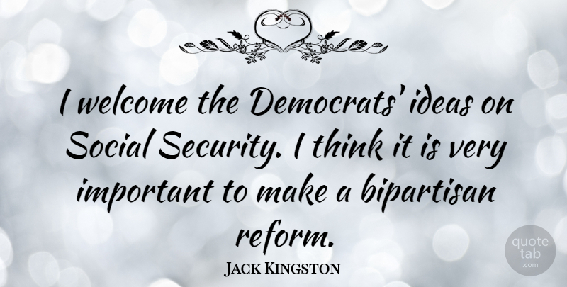 Jack Kingston Quote About Thinking, Ideas, Important: I Welcome The Democrats Ideas...