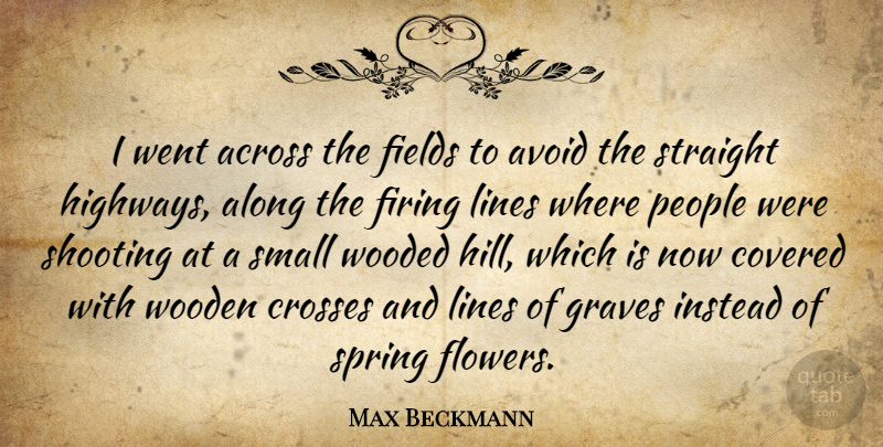 Max Beckmann Quote About Spring, Flower, People: I Went Across The Fields...