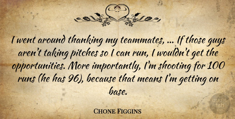 Chone Figgins Quote About Guys, Means, Pitches, Runs, Shooting: I Went Around Thanking My...