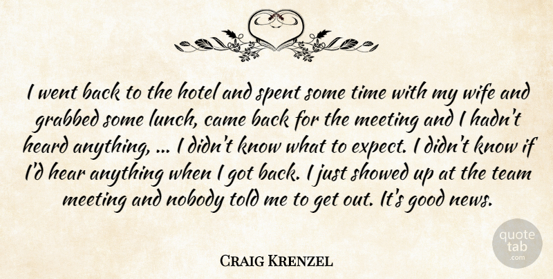 Craig Krenzel Quote About Came, Good, Grabbed, Heard, Hotel: I Went Back To The...